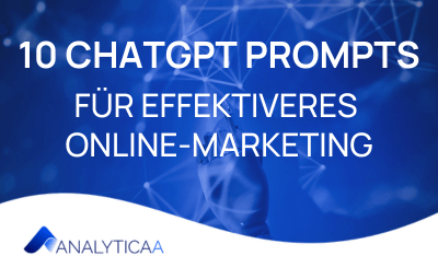 10 ChatGPT Prompts für effektiveres Online-Marketing