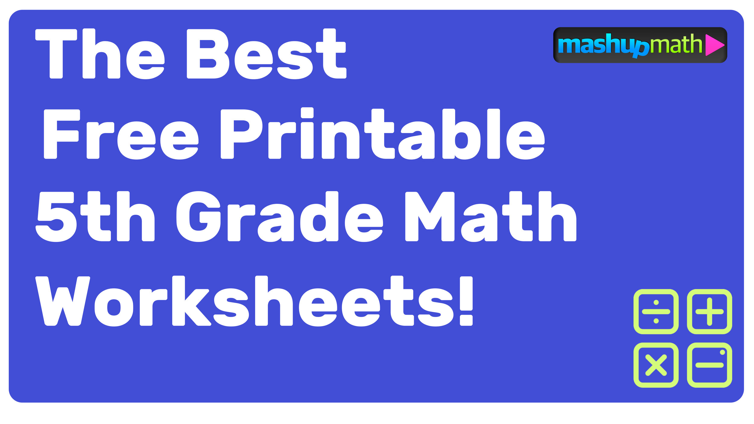 Free Printable 5th Grade Math Worksheets (with Answers!) — Mashup Math