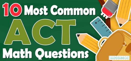 10 Most Common ACT Math Questions - Effortless Math: We Help ...