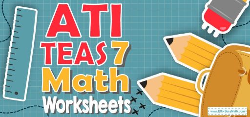 ATI TEAS 7 Math Worksheets: FREE &  Printable - Effortless Math: We ...