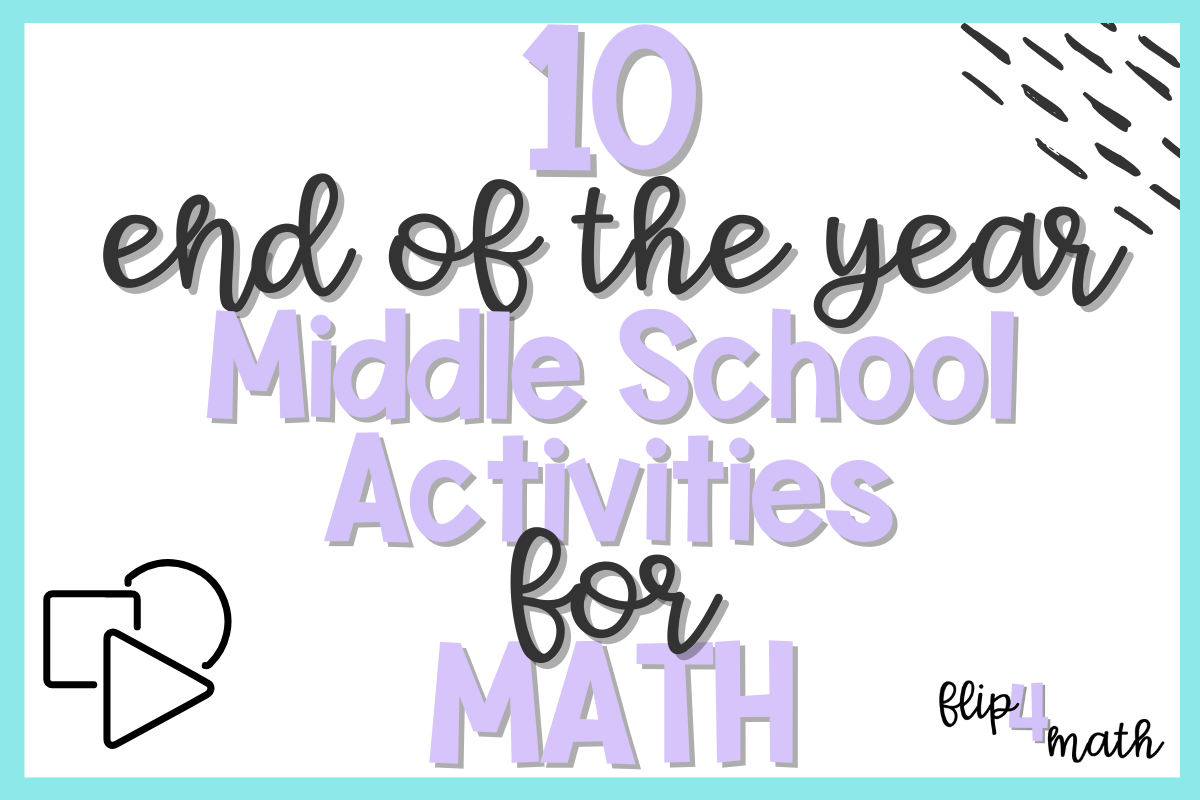 10 End of the Year Middle School Activities for Math - Flip4Math