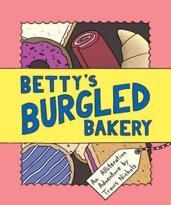 Bettys Burgled Bakery: An Alliteration Adventure (Kids Adventure ...