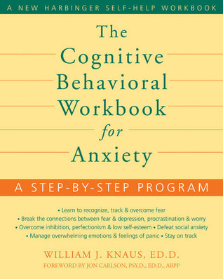 The Cognitive Behavioral Workbook for Anxiety: A Step-by-Step ...