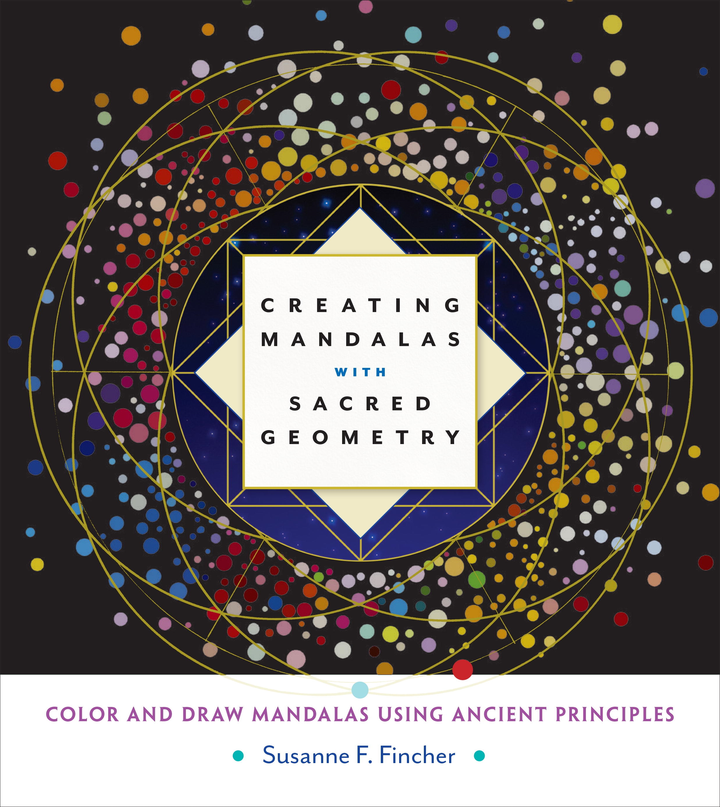 Creating Mandalas with Sacred Geometry by Susanne F. Fincher ...