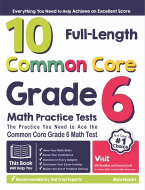 10 Full-Length Common Core Grade 6 Math Practice Tests The Practice You  Need to Ace the Common Core Grade 6 Math Test