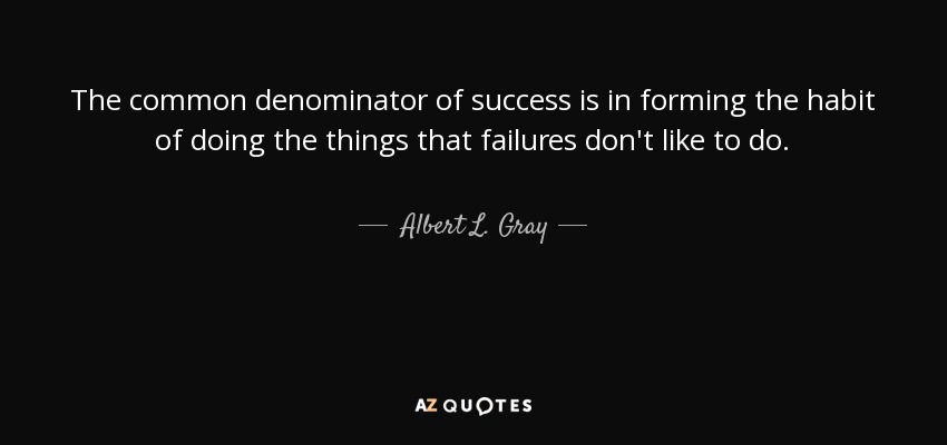 Albert L. Gray quote: The common denominator of success is in ...