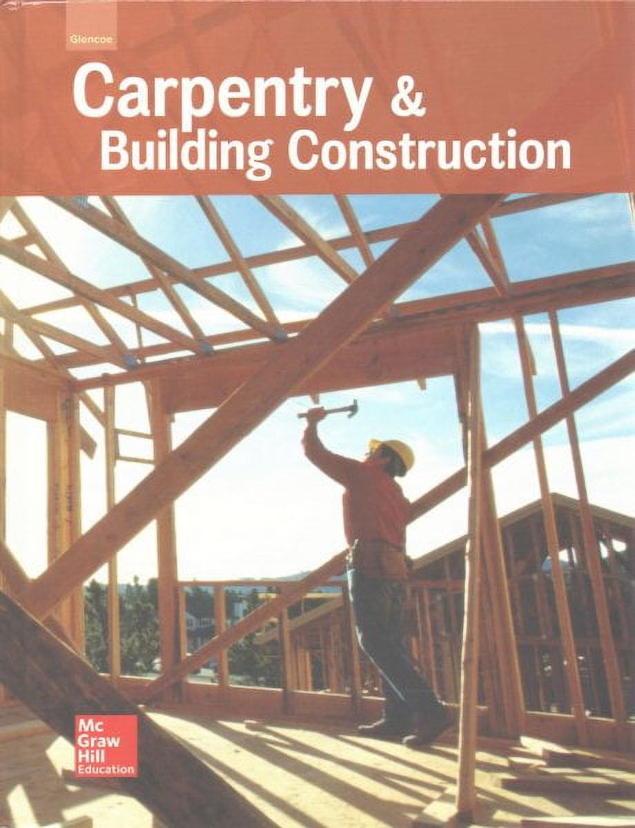 Glencoe Carpentry and Building Construction, Student Edition ...