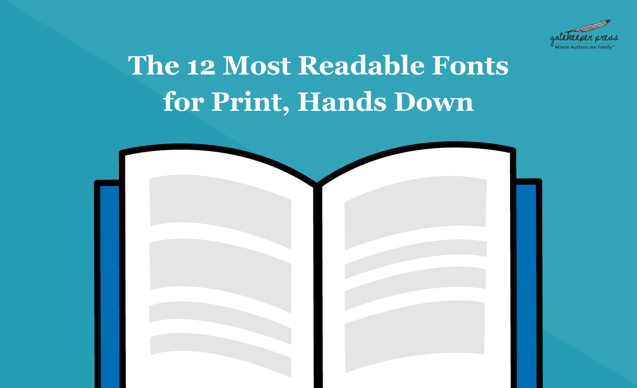 The 12 Most Readable Fonts for Print, Hands Down | Gatekeeper Press