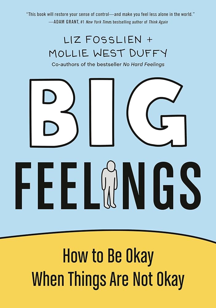 Big Feelings: How to Be Okay When Things Are Not Okay : Fosslien, Liz, West  Duffy, Mollie: Amazon.de: Bücher