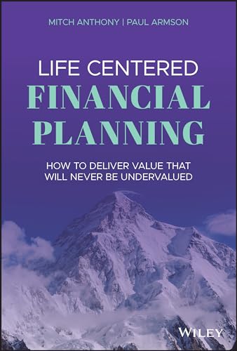 Life Centered Financial Planning: How to Deliver Value That Will ...