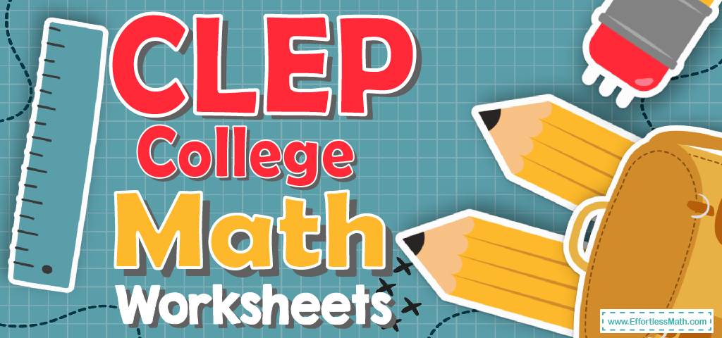 CLEP College Mathematics Worksheets: FREE &  Printable - Effortless ...