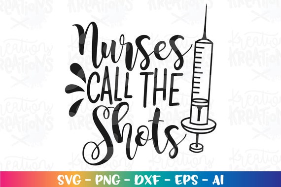 Nurses Call the Shots SVG Funny Nurse Quote Saying Print Design ...
