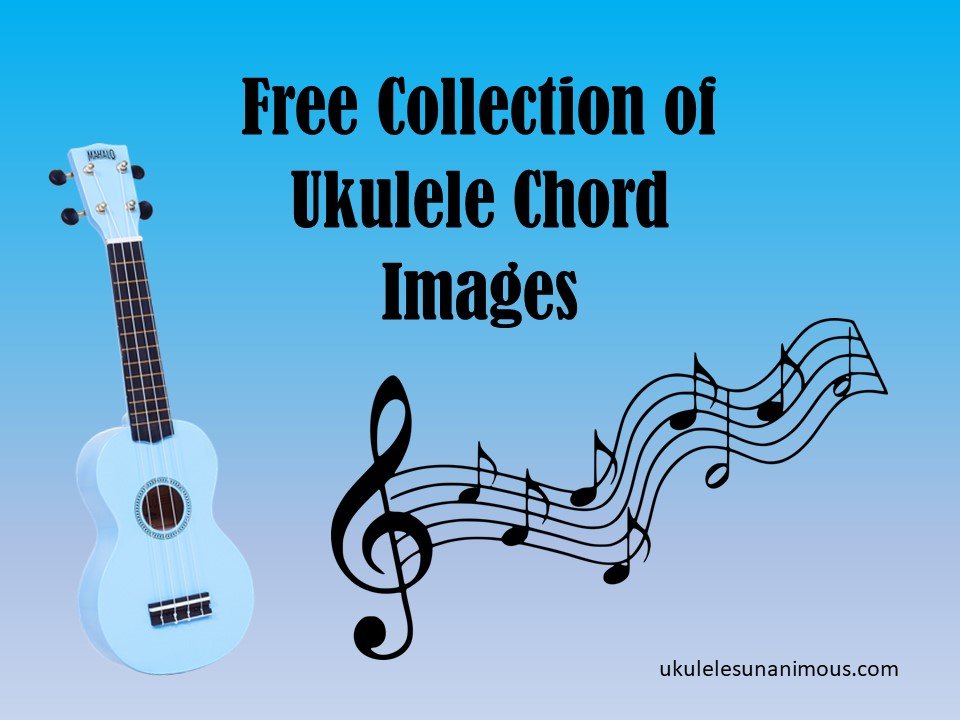 FREE COLLECTION OF UKULELE CHORD IMAGES — Ukuleles Unanimous