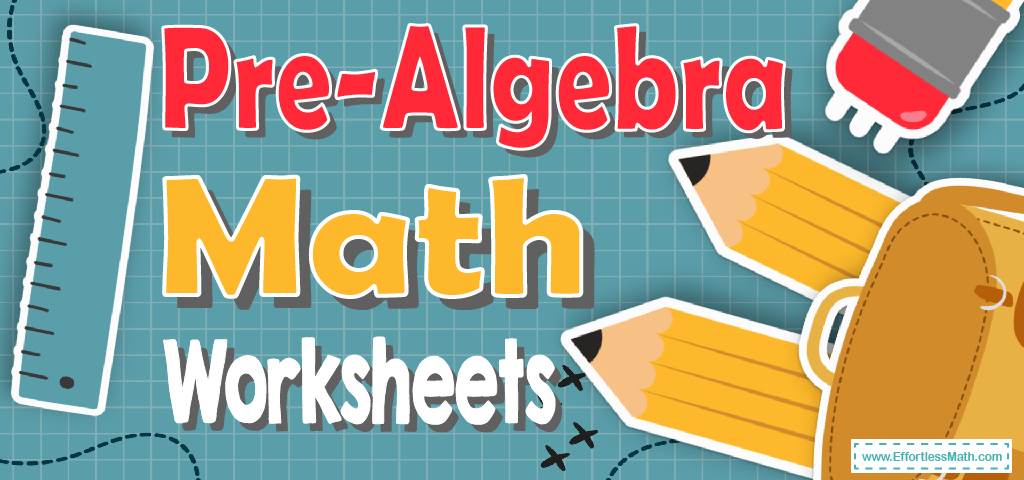 Pre-Algebra Worksheets: FREE &  Printable (Updated for 2024 ...