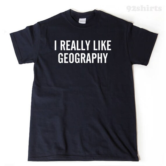 Geography Shirt I Really Like Geography T-shirt Funny College ...