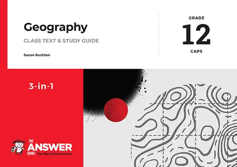 THE ANSWER SERIES GRADE 12 GEOGRAPHY 3in1 CAPS STUDY GUIDE