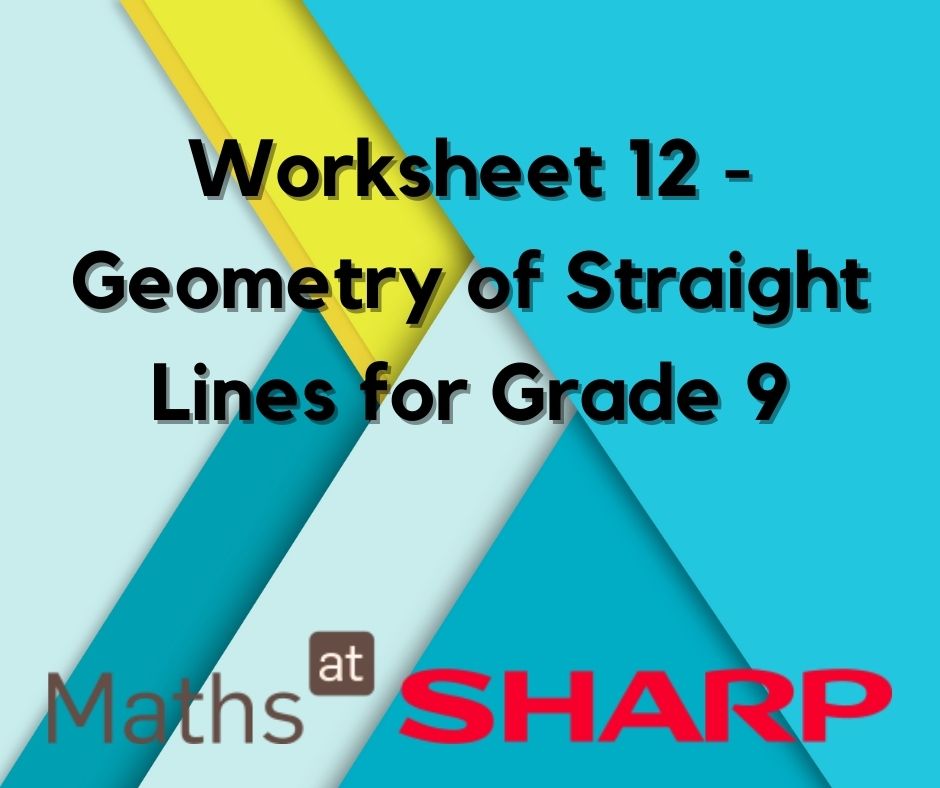 Worksheet 12 - Geometry of Straight Lines for Grade 9 - Maths At Sharp