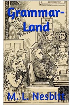 Grammar-Land: Grammar in Fun for the Children of Schoolroom-Shire ...