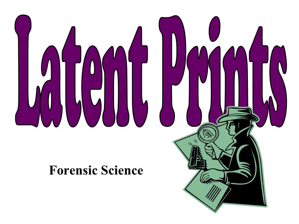 Forensic Science. Latent prints are impressions left by friction ...
