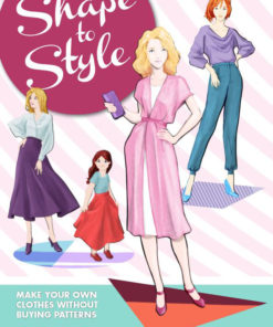 Shape to Style - Make Your Own Clothes Without Buying Patterns ...
