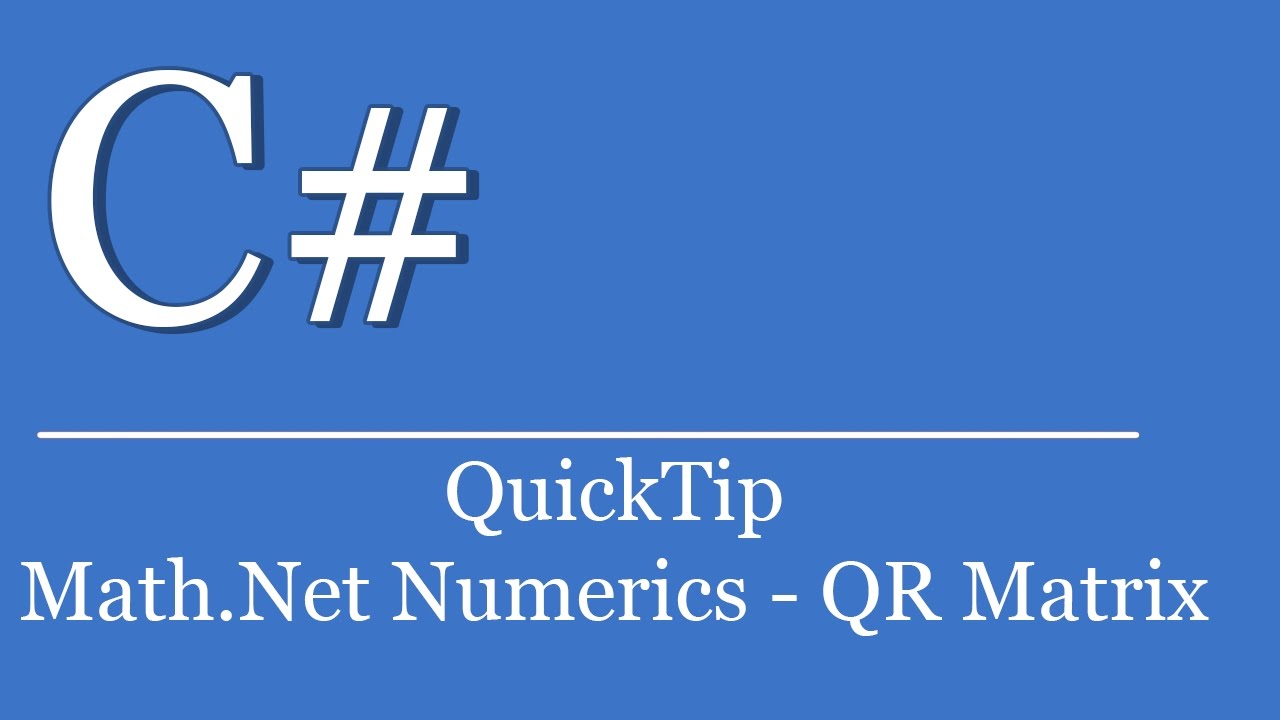 QuickTip #420 - C# Visual Studio Tutorial - Math .NET Numerics - Matrix QR  Decomposition