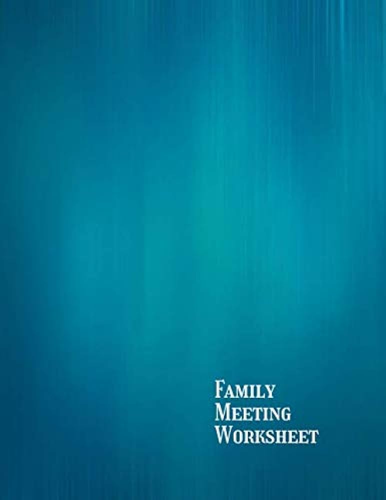 Family Meeting Worksheet: Share Responsibility - Effective ...