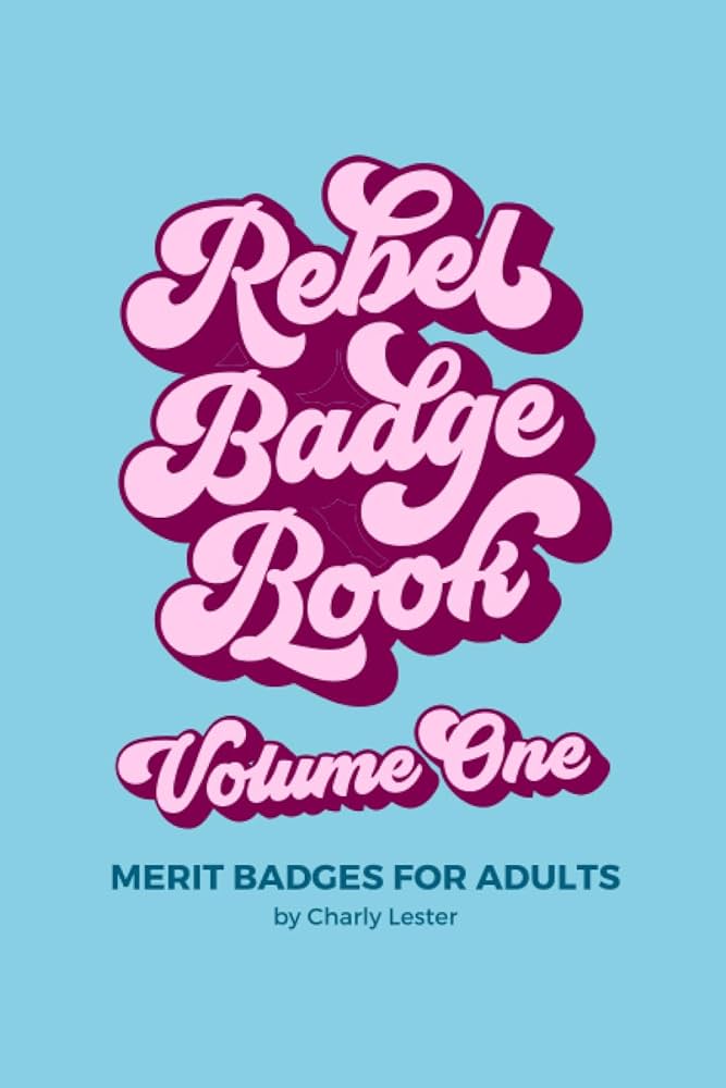 Rebel Badge Book: Merit Badges for Adults (Rebel Badge Club, Band 1)