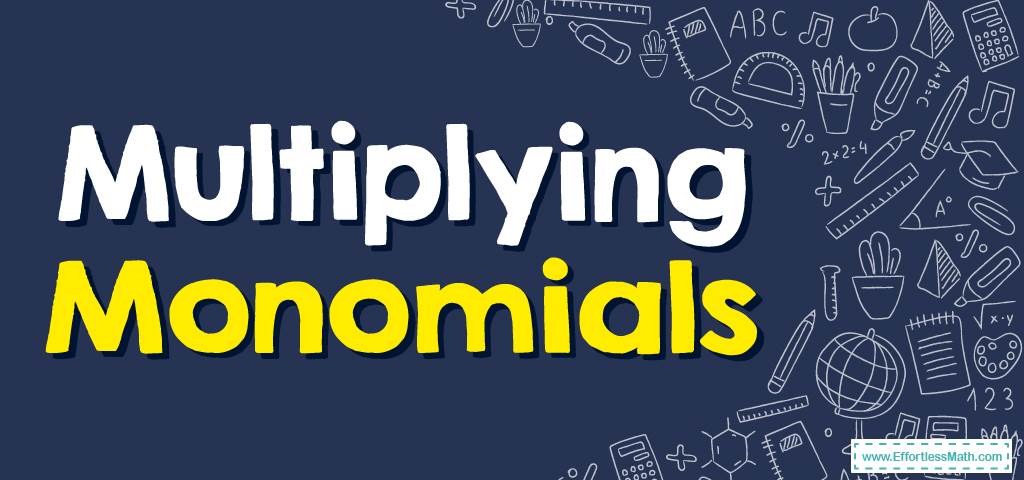 How to Multiply Monomials? (+FREE Worksheet!) - Effortless Math ...