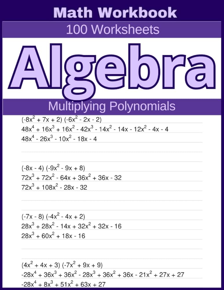Algebra Multiplying Polynomials Math Workbook 100 Worksheets: Hands-on  Practice for Multiplying Polynomials in Algebra