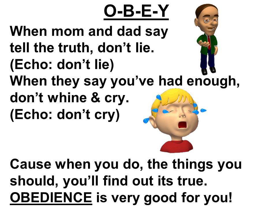 O-B-E-Y CHORUS: O-B-E-Y obey your mom and dad. O-B-E-Y makes them ...