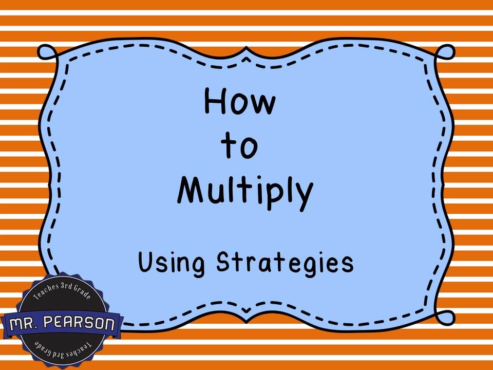 Learning to Multiply using Multiplication Strategies - Mr. Pearson Teaches  3rd Grade