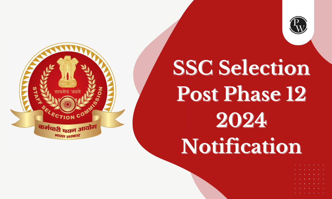 SSC Selection Post Phase 12 Notification 2024 Out, Apply Online