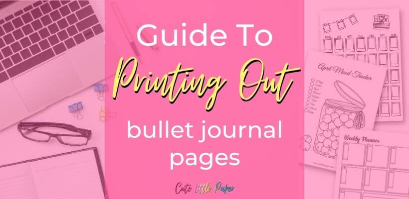 How To Print Out Bullet Journal Pages To Fit The Size Of Your Journal