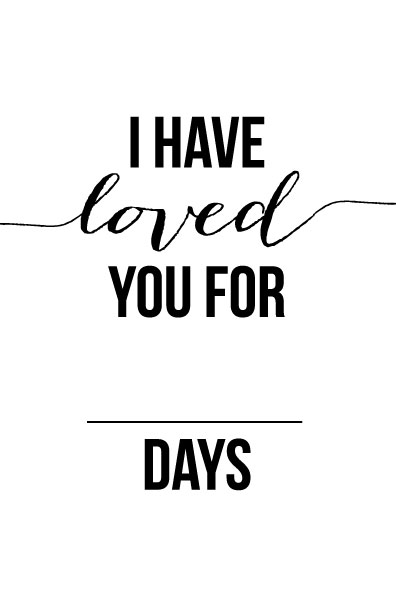 I Have Loved You For This Many Days - Free Valentine or ...