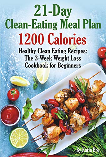 21-Day Clean-Eating Meal Plan - 1200 Calories: Healthy Clean ...