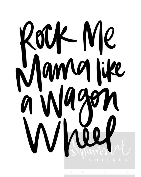 Rock Me Mama Like a Wagon Wheel Hand-lettered Printable Country ...