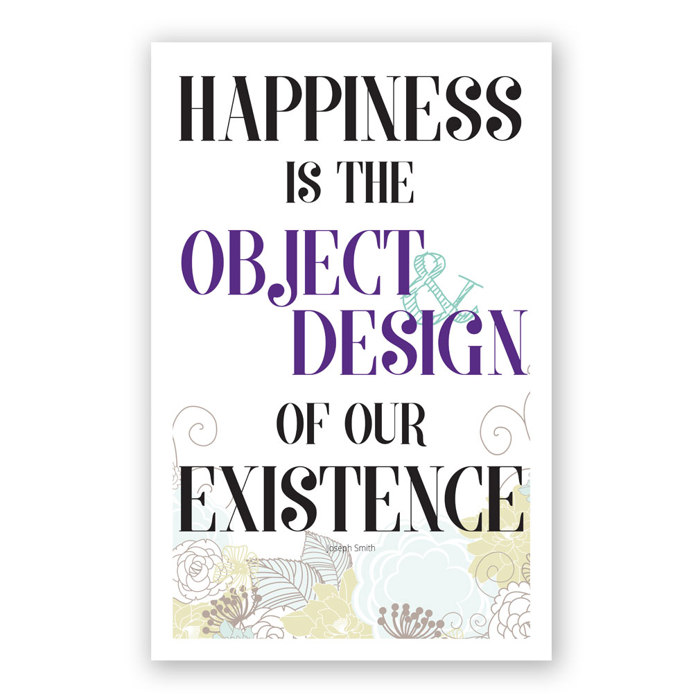 Happiness Is Object of Existence Poster - Flowers Printable in LDS ...