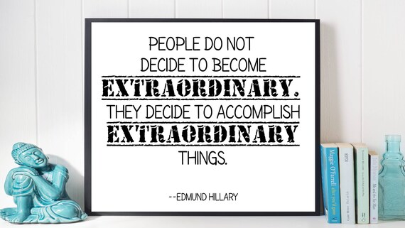 Edmund Hillary Print, People Do Not Decide to Become Extraordinary ...