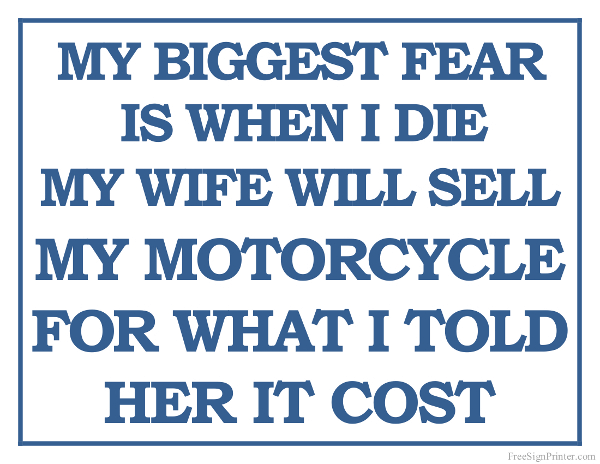 My Biggest Fear is When I Die My Wife Will Sell My Motorcycle Sign