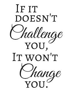 If it doesnt challenge you, it wont change you (printable + ...
