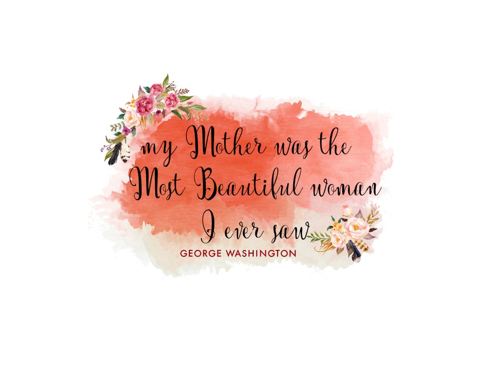 Free Mothers Day Printable George Washington Quote