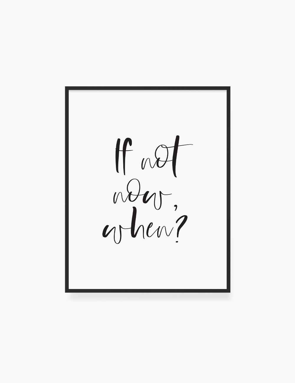 Printable Wall Art Quote: IF NOT NOW, WHEN?
