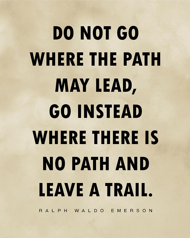 Do Not Go Where The Path May Lead - Ralph Waldo Emerson Quote, Literature,  Typography Print, Vintage by Studio Grafiikka
