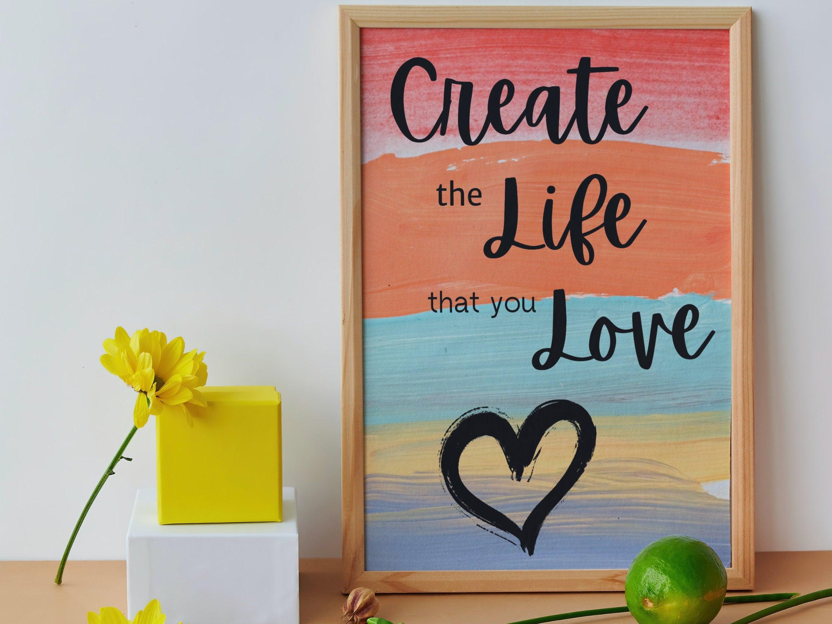 Create The Life That You Love Printable Wall Art - Instant ...