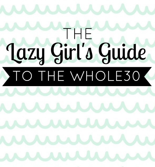 The Lazy Girls Guide To the Whole30