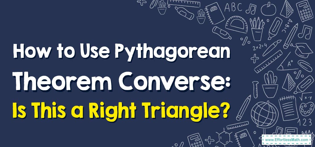 How to Use Pythagorean Theorem Converse: Is This a Right Triangle ...