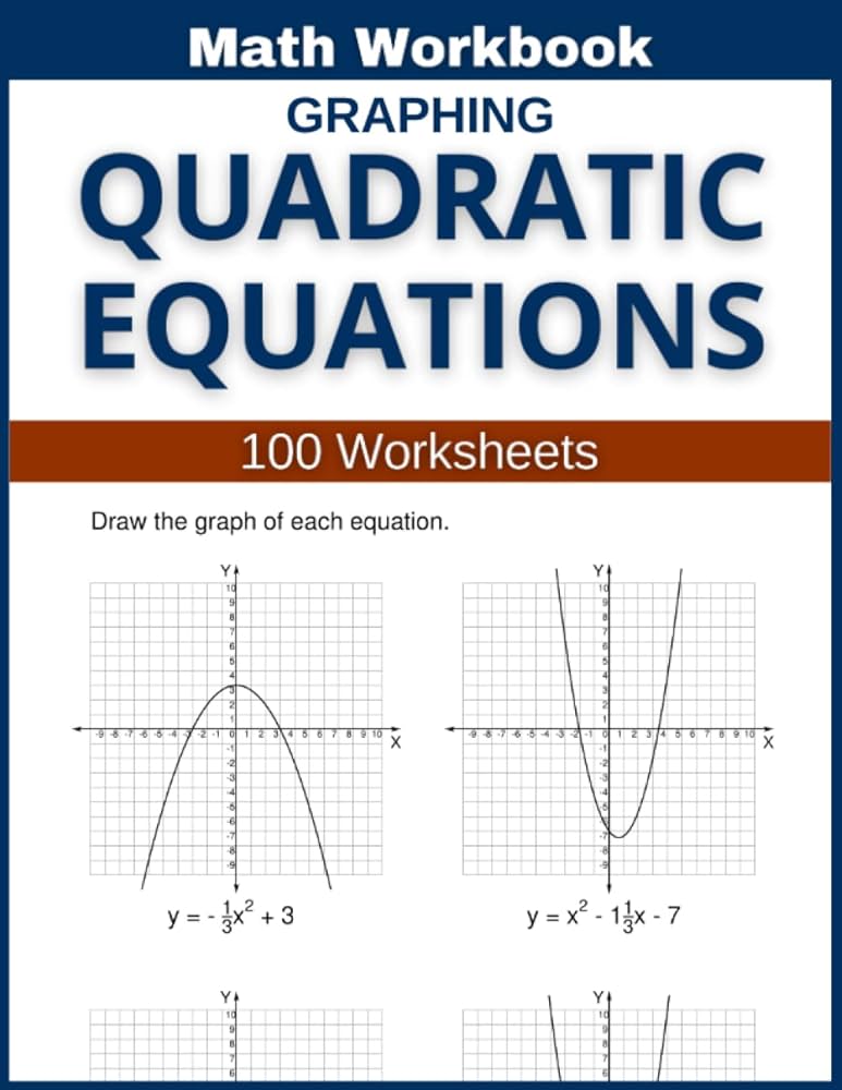 Graphing Quadratic Equations Math Workbook 100 Worksheets: Hands ...