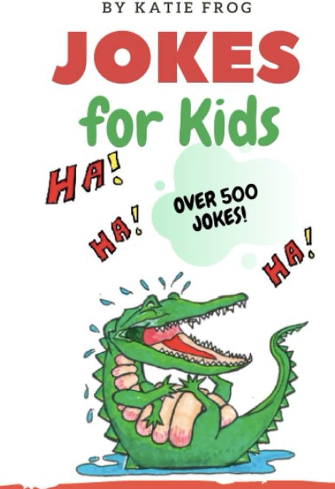 Jokes for Kids 500+ Jokes! Have fun, be silly, and practice word
