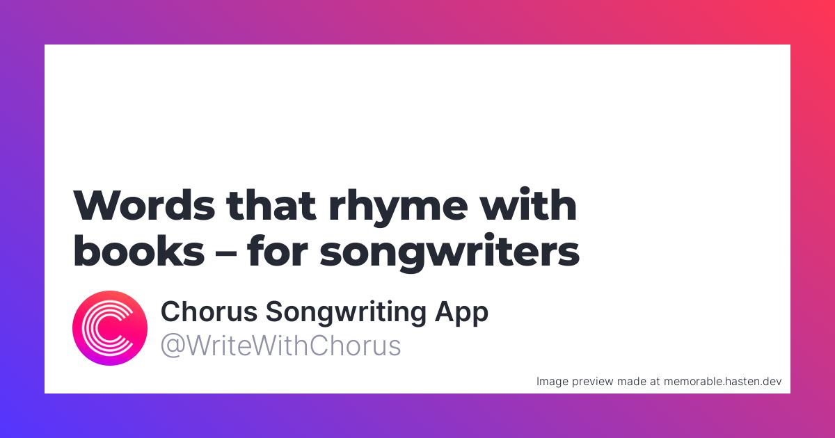 103 Words that rhyme with books for Songwriters - Chorus ...