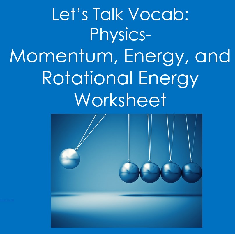 Lets Talk Vocab...Physics: Momentum, Energy, and Rotational ...